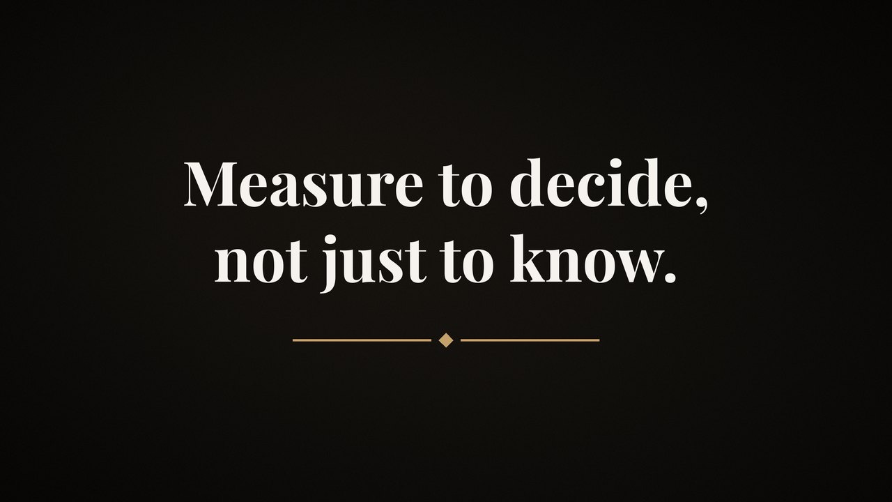 Black brand graphic with the words: Measure to decide, not just to know.