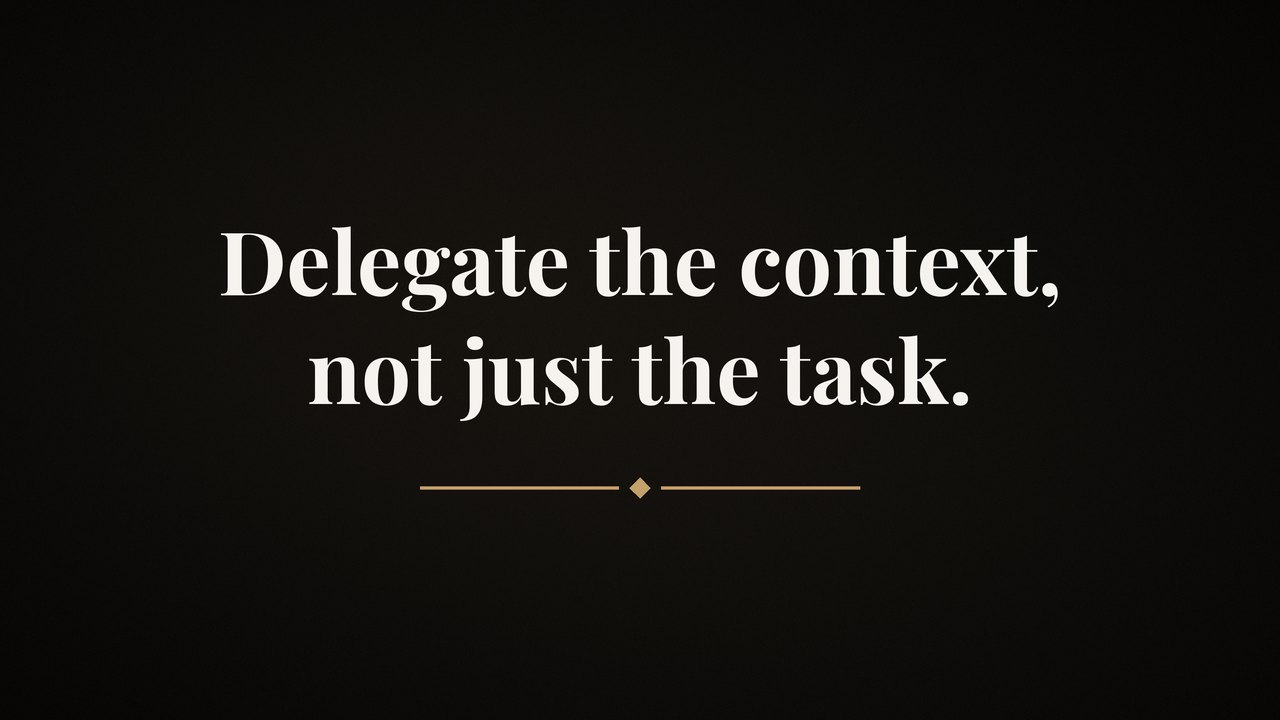 Black brand graphic with the words: Delegate the context, not just the task.
